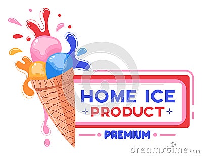 Colorful ice cream balls in cone with splashes, labeled Home Ice Product Premium . Concept of frozen dessert, sweet Vector Illustration