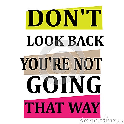 Colorful inspiring positive quotes creative inspiring positive quotes. don`t look back you`re not going that way Vector Illustration