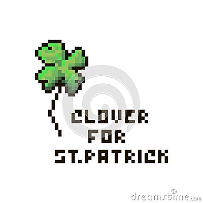 Simple flat pixel art illustration of four-leaf clover with an inscription to St. Patricks Day Vector Illustration