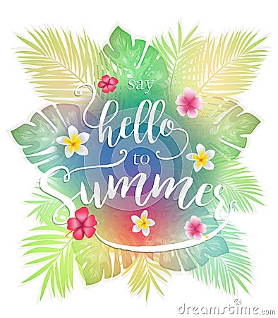 Colorful Tropical Leaves Say Hello To Summer Lettering Vector Illustration