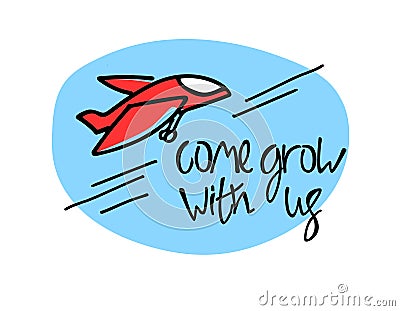 Come grow with us. Recruitment, teambuilding, growth concept. Cartoon-like red plane, hand lettering, blue backdrop Vector Illustration