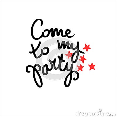 Come to my party. Creative party invitation. Hand lettering decorated with red stars. Isolated on white background Vector Illustration