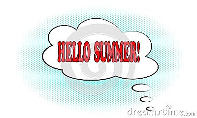 Comic lettering Hello Summer in the speech bubble. Pop art vector illustration isolated on white background. Vector Illustration