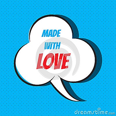 Comic speech bubble with phrase made with love Vector Illustration