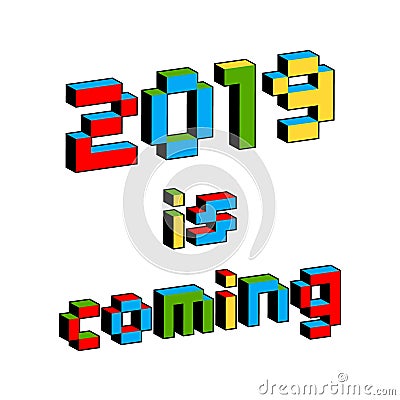 2019 Is Coming text in style of old 8-bit video games. Vibrant colorful 3D Pixel Letters. New Year poster, flyer Vector Illustration