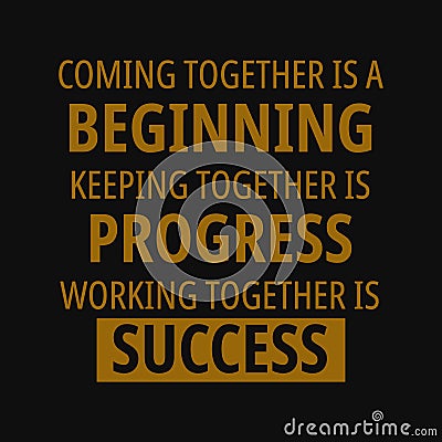 Coming together is a beginning, keeping together is progress, working together is success. Motivational quotes Vector Illustration