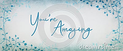 Compliment or encouragement typography design saying you`re amazing in cursive handwriting with ivy or vine border design and blu Stock Photo