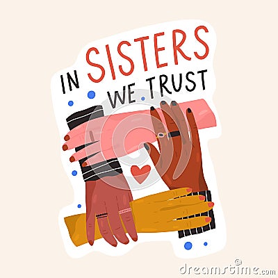 Composition of multinational female holding hands with inscription In sisters we trust vector flat illustration Vector Illustration