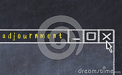 Concept of dealing with problem. Chalk drawing of closing program window with caption adjournment Stock Photo