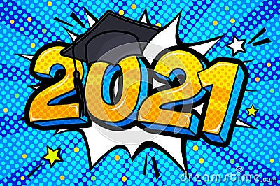 Concept of a graduating class of 2021. Numbers with graduation cap in pop art style Vector Illustration