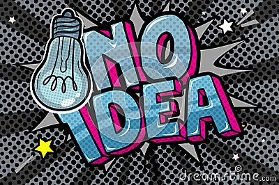 Concept of No idea like light off. Message No idea with bulb in pop art style Vector Illustration