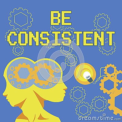 Conceptual display Be Consistent. Business showcase Uniform Persistent Firm Unalterable Even Unchanging Rapport Two Stock Photo