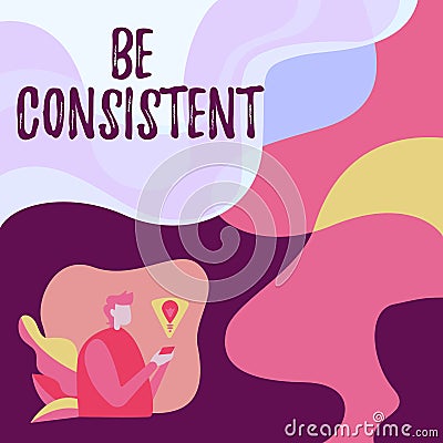 Conceptual display Be Consistent. Internet Concept Uniform Persistent Firm Unalterable Even Unchanging Rapport Stock Photo