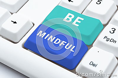 Text sign showing Be Mindful. Word for paying close attention to or being conscious of something Stock Photo