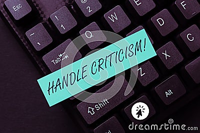 Text sign showing Handle Criticism. Word Written on process of withstanding valid and well reasoned opinions Stock Photo