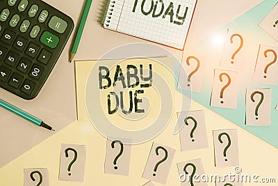 Conceptual hand writing showing Baby Due. Business photo text about to born Under engagement as to time Expected to be Stock Photo