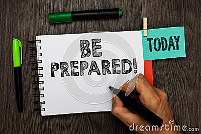 Conceptual hand writing showing Be Prepared. Business photo showcasing Getting ready for whatever will happen Plan Ahead of time M Stock Photo