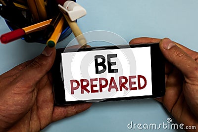 Conceptual hand writing showing Be Prepared. Business photo showcasing make something ready for use or consideration at future Man Stock Photo