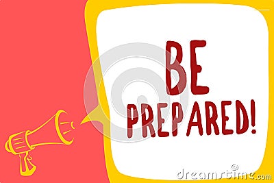 Conceptual hand writing showing Be Prepared. Business photo text Getting ready for whatever will happen Plan Ahead of time Megapho Stock Photo