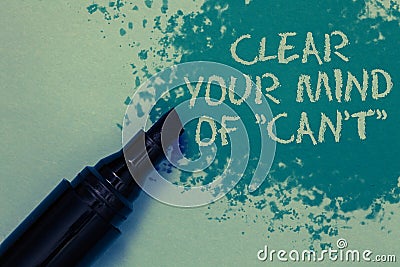 Conceptual hand writing showing Clear Your Mind Of Can t not. Business photo showcasing Have a positive attitude thinking motivati Stock Photo