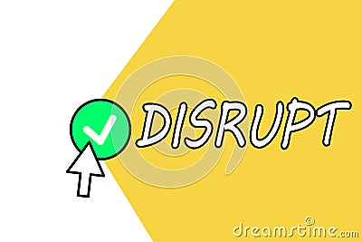 Conceptual hand writing showing Disrupt. Business photo text Interrupt causing disturbance problem Make something Stock Photo