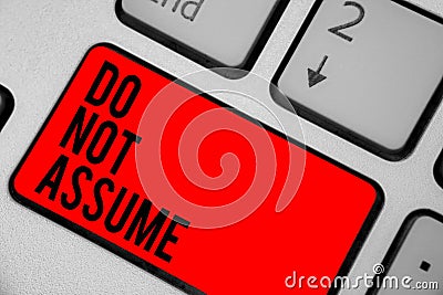 Conceptual hand writing showing Do Not Assume. Business photo text Ask first to avoid misunderstandings confusion problems Keyboar Stock Photo