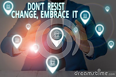 Conceptual hand writing showing Don T Resist Change Embrace It. Business photo showcasing Be open to changes try new Stock Photo