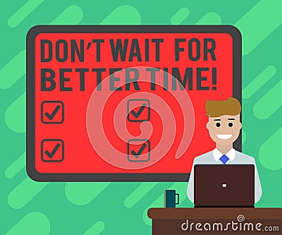 Conceptual hand writing showing Don T Wait For Better Time. Business photo text Start right now even if it is difficult Stock Photo