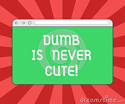 Conceptual hand writing showing Dumb Is Never Cute. Business photo showcasing To be stupid ignorant is never an Stock Photo