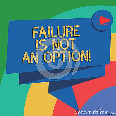 Conceptual hand writing showing Failure Is Not An Option. Business photo text Do not allow fail mistakes forbidden only Stock Photo