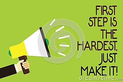 Conceptual hand writing showing First Step Is The Hardest, Just Make It. Business photo showcasing dont give up on final Stock Photo