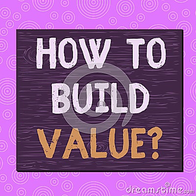 Conceptual hand writing showing How To Build Value question. Business photo text Ways for developing growing building a business Stock Photo