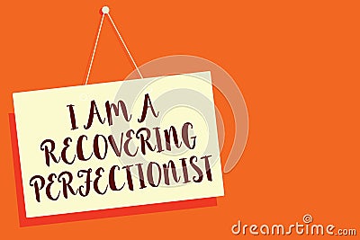 Conceptual hand writing showing I Am A Recovering Perfectionist. Business photo showcasing Obsessive compulsive disorder recovery Stock Photo