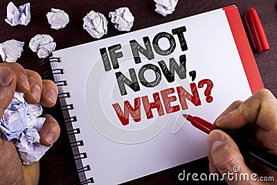 Conceptual hand writing showing If Not Now When Question. Business photo text asking about time Putting plan To do list written by Stock Photo