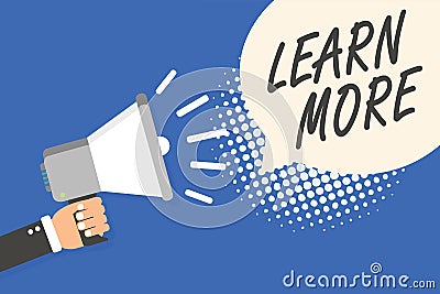 Conceptual hand writing showing Learn More. Business photo text Deepen knowledge of the thing you want to do or new skill Man hold Stock Photo