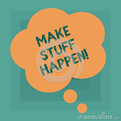 Conceptual hand writing showing Make Stuff Happen. Business photo text if you want something have to make efforts and Stock Photo