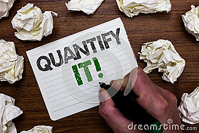 Conceptual hand writing showing Quantify It. Business photo showcasing Measure the size or amount of something and express in numb Stock Photo