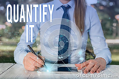 Conceptual hand writing showing Quantify It. Business photo showcasing Measure the size or amount of something and Stock Photo