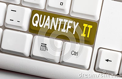 Conceptual hand writing showing Quantify It. Business photo text Measure the size or amount of something and express in Stock Photo