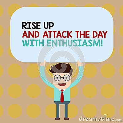 Conceptual hand writing showing Rise Up And Attack The Day With Enthusiasm. Business photo showcasing Be enthusiast Stock Photo