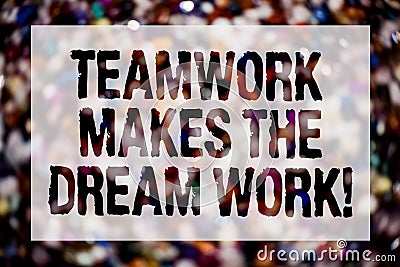 Conceptual hand writing showing Teamwork Makes The Dream Work Call. Business photo text Camaraderie helps achieve success Blurry c Stock Photo