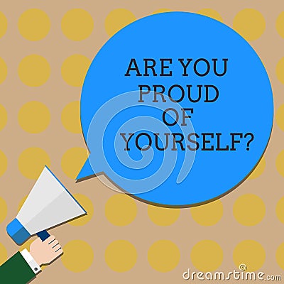 Conceptual hand writing showing Are You Proud Of Yourselfquestion. Business photo text Be aware of your accomplishments Hu Stock Photo