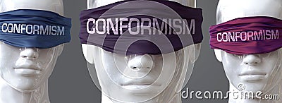 Conformism can blind our views and limit perspective - pictured as word Conformism on eyes to symbolize that Conformism can Cartoon Illustration