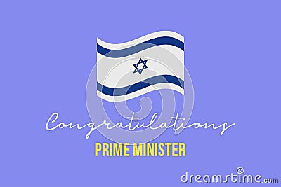 Congratulations elected Prime Minister. Israeli National flag. Simple typography on blue background Vector Illustration