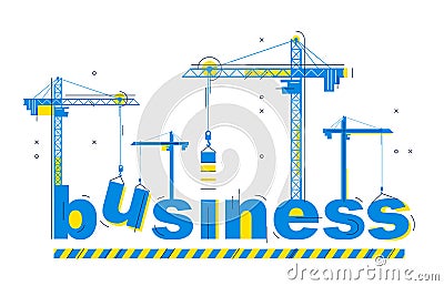 Construction cranes build Business word vector concept design, conceptual illustration with lettering allegory in progress Vector Illustration