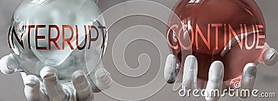 Continue and interrupt in a balanced life - pictured as words continue,interrupt in hands to show that interrupt and continue Cartoon Illustration