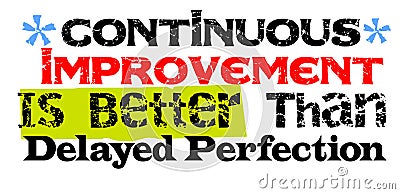 Continuous Improvement Is Better Than Delayed Perfection Vector Illustration