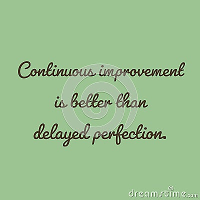 Continuous improvement is better than delayed perfection, positive thoughts about life, motivational quotes abstract background Stock Photo