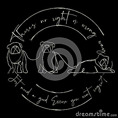 Continuous Line Art Bulldog life quote There is no right or wrong way just a good excuse you won`t regret minimalist vector Vector Illustration
