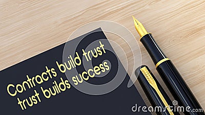 Contracts build trust, trust builds success text message on notepad.Fountain pen and wooden background 3D rendering Stock Photo